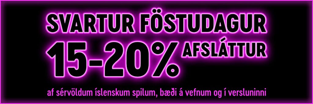 Svartur föstudagur! 15-20% afsláttur af sérvöldum íslenskum spilum, bæði á vefnum og í versluninni